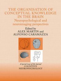 Cover image for The Organisation of Conceptual Knowledge in the Brain: Neuropsychological and Neuroimaging Perspectives: A Special Issue of Cognitive Neuropsychology