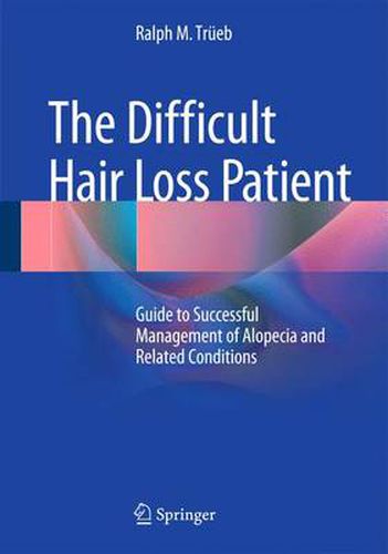 Cover image for The Difficult Hair Loss Patient: Guide to Successful Management of Alopecia and Related Conditions