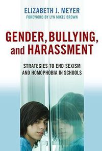 Cover image for Gender, Bullying, and Harassment: Strategies to End Sexism and Homophobia in Schools