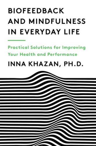 Cover image for Biofeedback and Mindfulness in Everyday Life: Practical Solutions for Improving Your Health and Performance