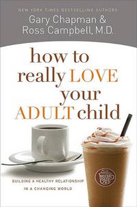 Cover image for How To Really Love Your Adult Child