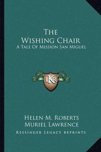 Cover image for The Wishing Chair: A Tale of Mission San Miguel