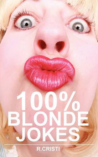 Cover image for 100% Blonde Jokes: The Best Dumb, Funny, Clean, Short and Long Blonde Jokes Book