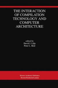 Cover image for The Interaction of Compilation Technology and Computer Architecture