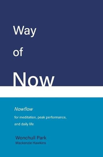 Cover image for Way of Now: Nowflow for Meditation, Peak Performance, and Daily Life