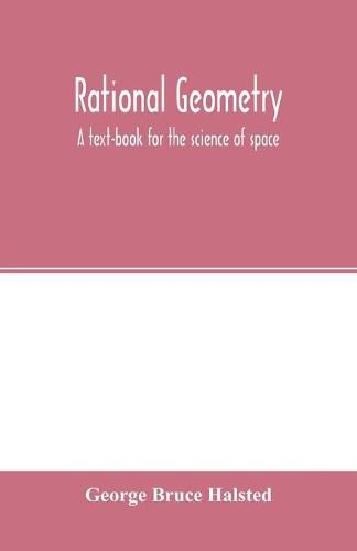 Rational geometry; a text-book for the science of space