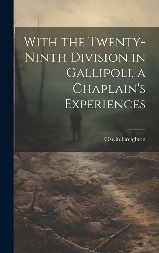 Cover image for With the Twenty-ninth Division in Gallipoli, a Chaplain's Experiences