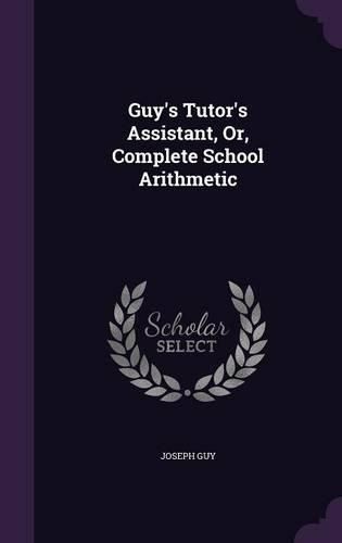 Cover image for Guy's Tutor's Assistant, Or, Complete School Arithmetic