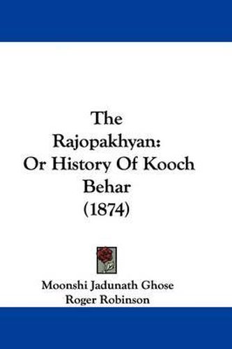 Cover image for The Rajopakhyan: Or History Of Kooch Behar (1874)