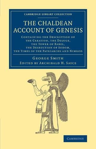 The Chaldean Account of Genesis: Containing the Description of the Creation, the Fall of Man, the Deluge, the Tower of Babel, the Desruction of Sodom, the Times of the Patriarchs, and Nimrod