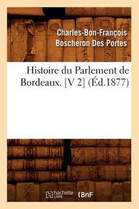 Cover image for Histoire Du Parlement de Bordeaux. [V 2] (Ed.1877)