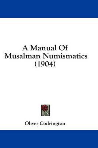 A Manual of Musalman Numismatics (1904)