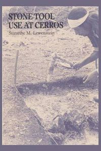 Cover image for Stone Tool Use at Cerros: The Ethnoarchaeological and Use-Wear Evidence