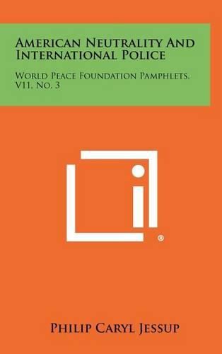 Cover image for American Neutrality and International Police: World Peace Foundation Pamphlets, V11, No. 3