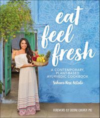 Cover image for Eat Feel Fresh: A Contemporary Plant-based Ayurvedic Cookbook