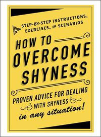 Cover image for How to Overcome Shyness: Step-by-Step Instructions, Exercises, and Scenarios