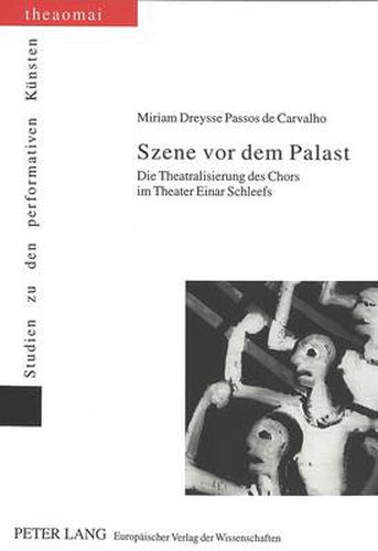 Cover image for Szene VOR Dem Palast: Die Theatralisierung Des Chors Im Theater Einar Schleefs
