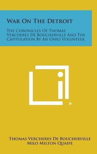 Cover image for War on the Detroit: The Chronicles of Thomas Vercheres de Boucherville and the Capitulation by an Ohio Volunteer