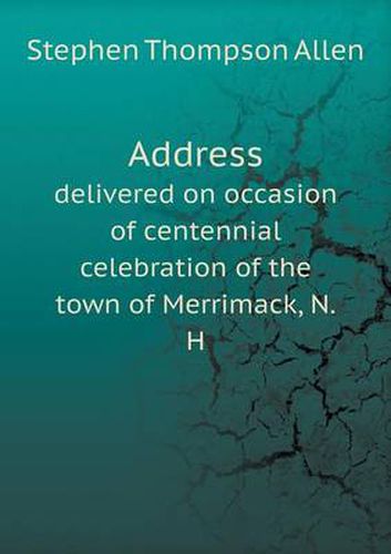 Address delivered on occasion of centennial celebration of the town of Merrimack, N.H