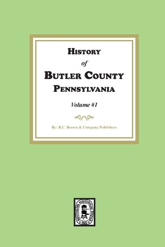 Cover image for History of Butler County, Pennsylvania (Volume #1)