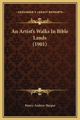 An Artist's Walks in Bible Lands (1901)