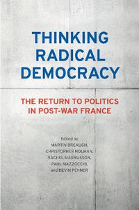 Cover image for Thinking Radical Democracy: The Return to Politics in Post-War France