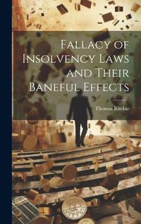 Cover image for Fallacy of Insolvency Laws and Their Baneful Effects