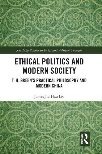 Cover image for Ethical Politics and Modern Society: T. H. Green's Practical Philosophy and Modern China