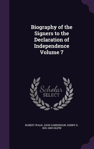 Cover image for Biography of the Signers to the Declaration of Independence Volume 7