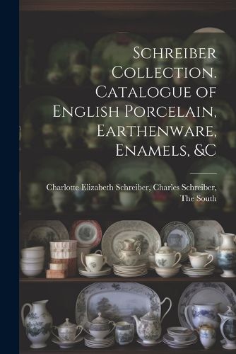 Cover image for Schreiber Collection. Catalogue of English Porcelain, Earthenware, Enamels, &c