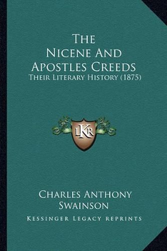 Cover image for The Nicene and Apostles Creeds: Their Literary History (1875)