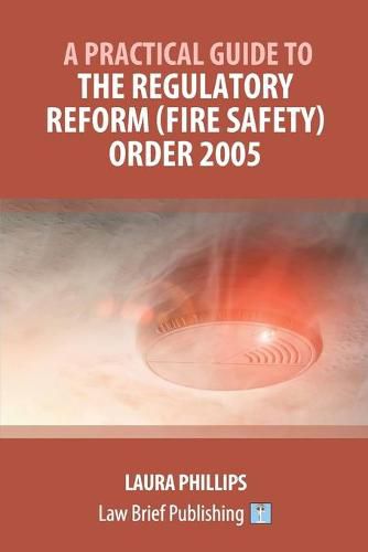 Cover image for A Practical Guide to the Regulatory Reform (Fire Safety) Order 2005