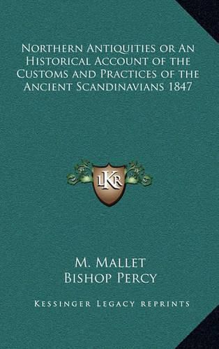 Northern Antiquities or an Historical Account of the Customs and Practices of the Ancient Scandinavians 1847