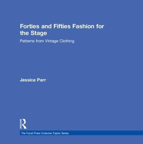 Cover image for Forties and Fifties Fashion for the Stage: Patterns from Vintage Clothing