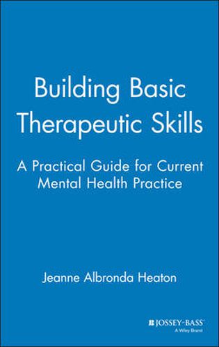 Cover image for Building Basic Therapeutic Skills: Practical Guide for Current Mental Health Practice