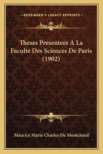 Theses Presentees a la Faculte Des Sciences de Paris (1902)