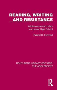 Cover image for Reading, Writing and Resistance: Adolescence and Labor in a Junior High School