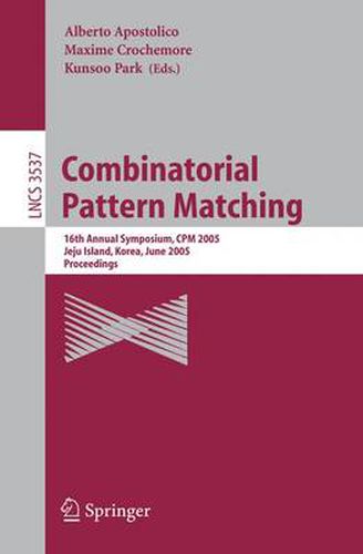 Cover image for Combinatorial Pattern Matching: 16th Annual Symposium, CPM 2005, Jeju Island, Korea, June 19-22, 2005, Proceedings