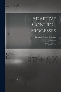 Cover image for Adaptive Control Processes: a Guided Tour