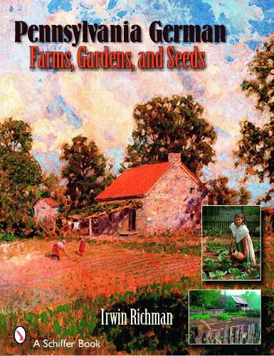 Cover image for Pennsylvania German Farms, Gardens, and Seeds: Landis Valley in Four Centuries