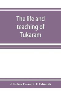 Cover image for The life and teaching of Tuka&#772;ra&#772;m