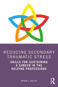 Cover image for Reducing Secondary Traumatic Stress: Skills for Sustaining a Career in the Helping Professions