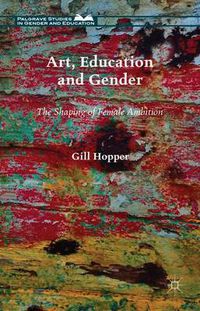 Cover image for Art, Education and Gender: The Shaping of Female Ambition