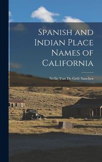 Cover image for Spanish and Indian Place Names of California