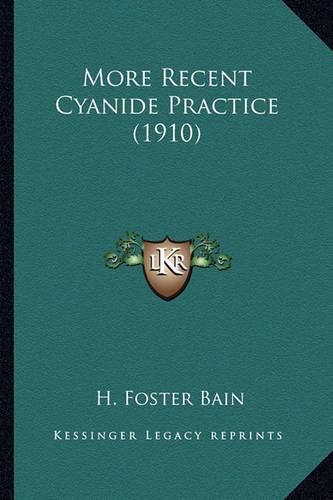 Cover image for More Recent Cyanide Practice (1910) More Recent Cyanide Practice (1910)