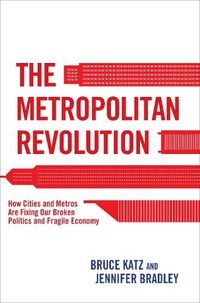 Cover image for Metropolitan Revolution: How Cities and Metros are Fixing Our Broken Politics and Fragile Economy