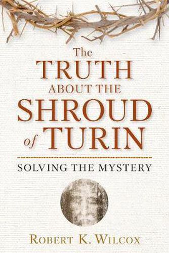 Cover image for The Truth About the Shroud of Turin: Solving the Mystery