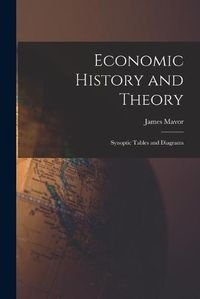 Cover image for Economic History and Theory [microform]: Synoptic Tables and Diagrams