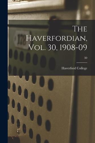 Cover image for The Haverfordian, Vol. 30, 1908-09; 30