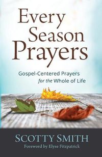 Cover image for Every Season Prayers: Gospel-Centered Prayers for the Whole of Life